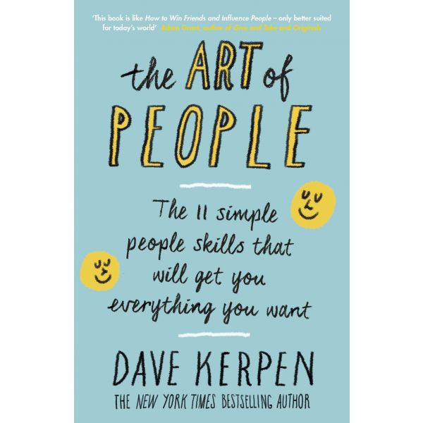 THE ART OF PEOPLE: The 11 Simple People Skills That Will Get You Everything You Want