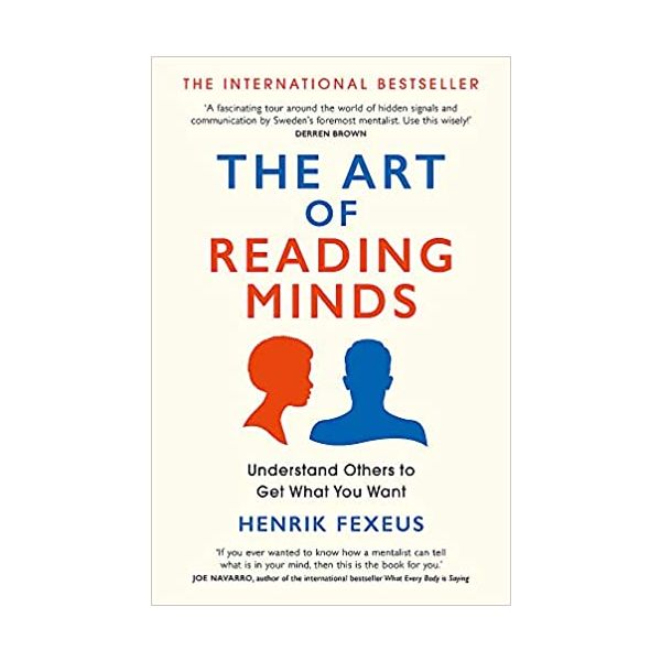 THE ART OF READING MINDS: Understand Others to Get What You Want
