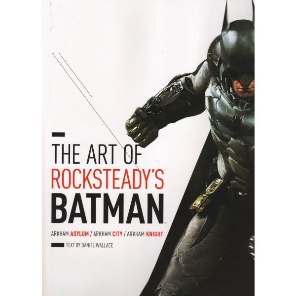 THE ART OF ROCKSTEADY`S BATMAN: Arkham Asylum, Arkham City & Arkham Knight