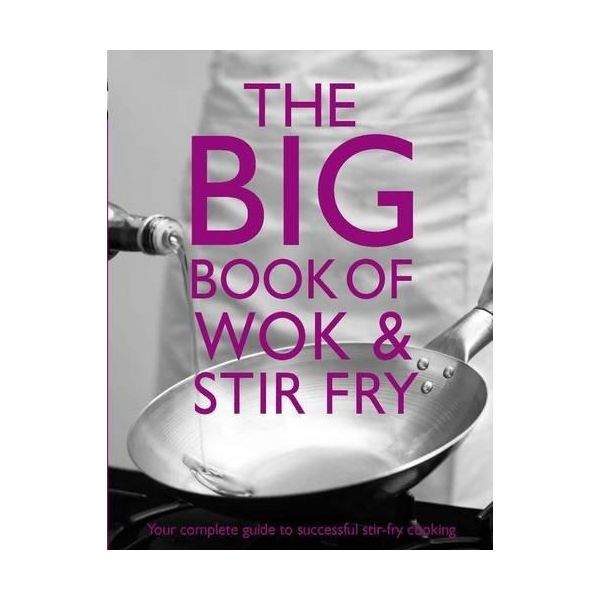 THE BIG BOOK OF WOK AND STIR FRY