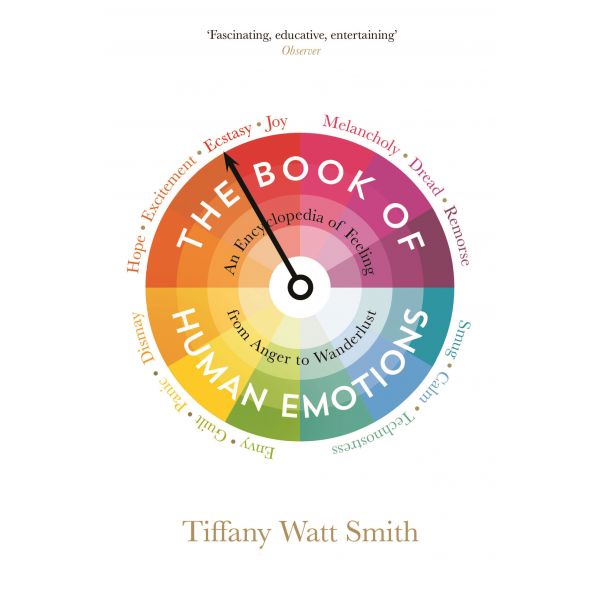THE BOOK OF HUMAN EMOTIONS: An Encyclopedia of Feeling from Anger to Wanderlust