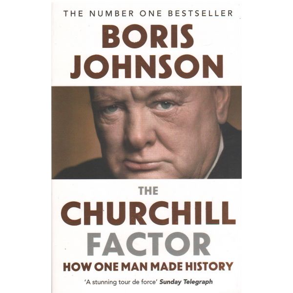 THE CHURCHILL FACTOR: How One Man Made History