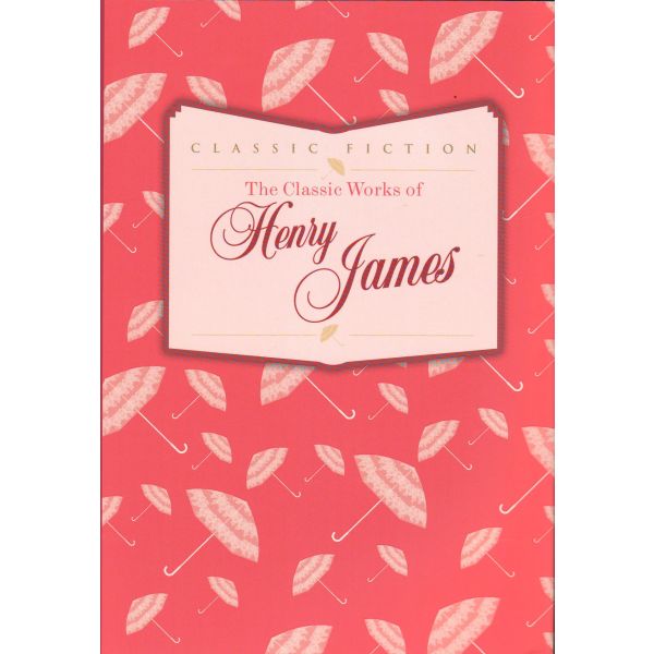 THE CLASSIC WORKS OF HENRY JAMES