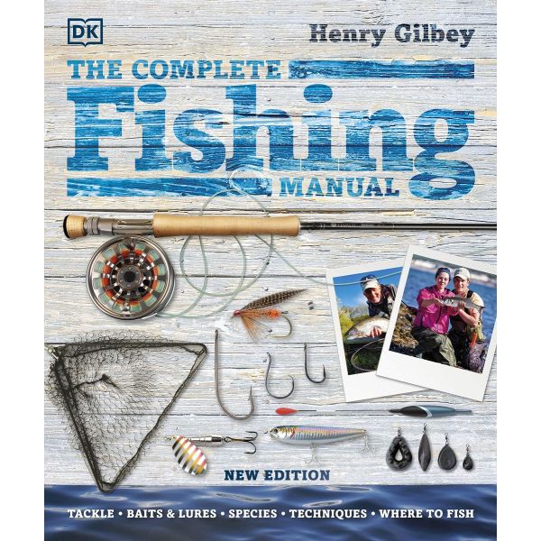 THE COMPLETE FISHING MANUAL: Tackle * Baits & Lures * Species * Techniques * Where to Fish