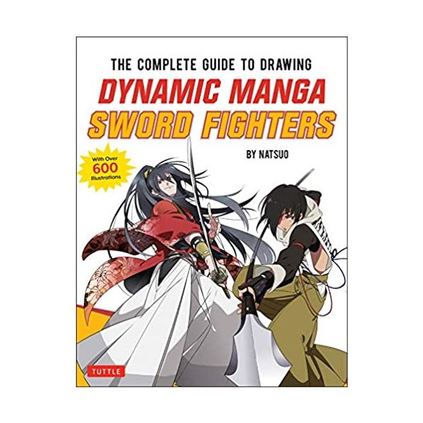 THE COMPLETE GUIDE TO DRAWING DYNAMIC MANGA SWORD FIGHTERS