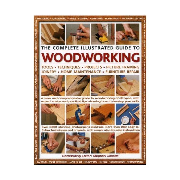 THE COMPLETE ILLUSTRATED GUIDE TO WOODWORKING