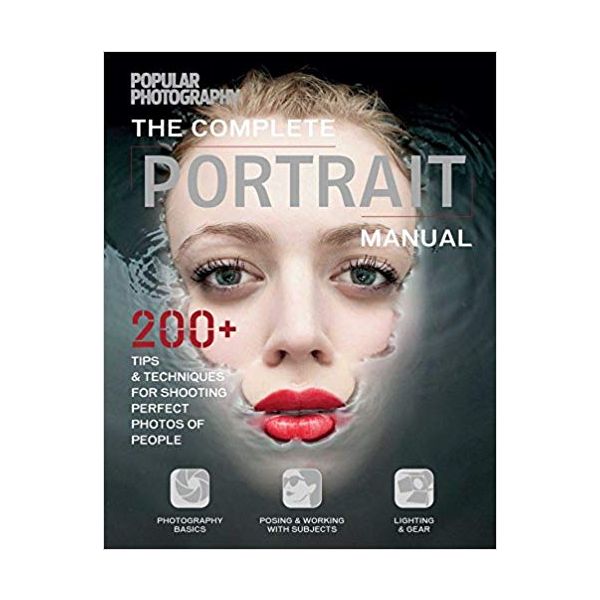 COMPLETE PORTRAIT MANUAL: 300+ Tips and Techniques for Shooting Perfect Photos of People
