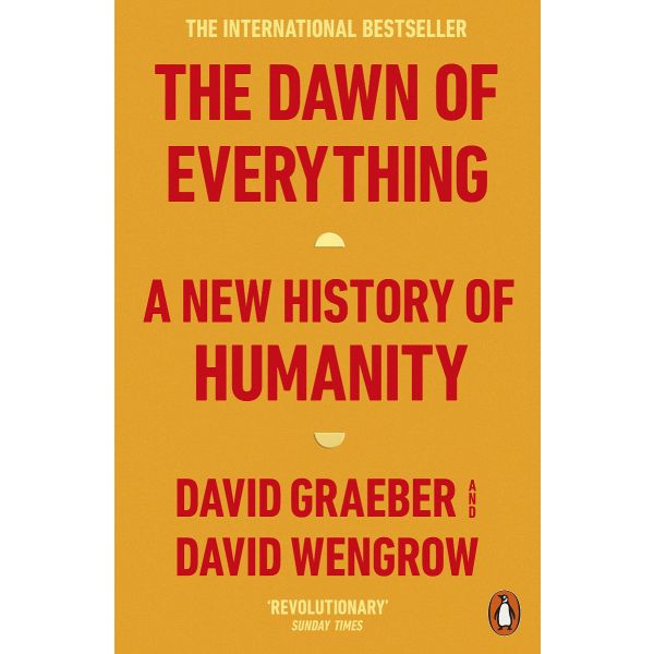 THE DAWN OF EVERYTHING: A New History of Humanity