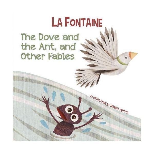 THE DOVE AND THE ANT, AND OTHER FABLES