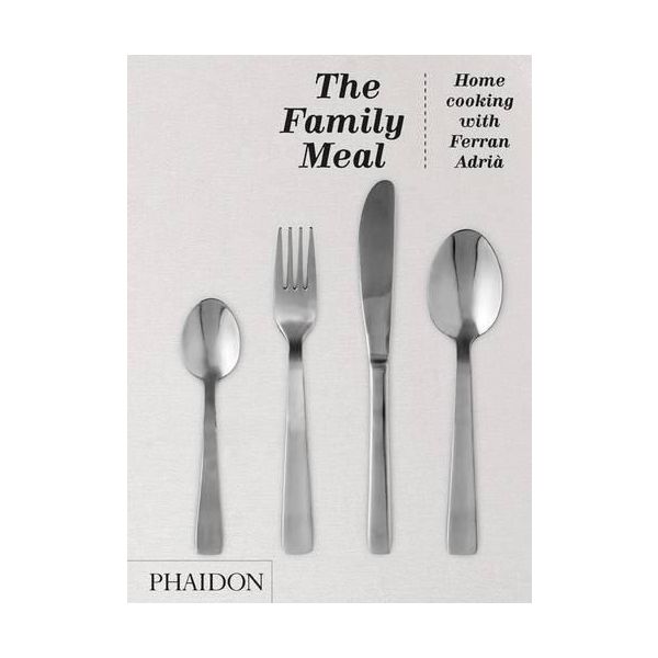 THE FAMILY MEAL: Home Cooking with Ferran Adria
