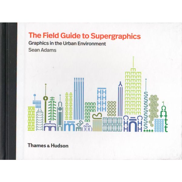 THE FIELD GUIDE TO SUPERGRAPHICS: Graphics in the Urban Environment