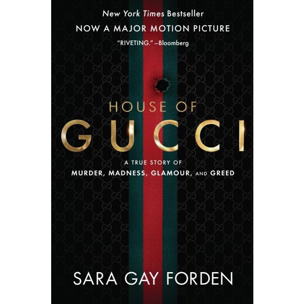 THE HOUSE OF GUCCI [Movie Tie-in] : A Sensational Story of Murder, Madness, Glamour, and Greed