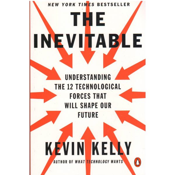 THE INEVITABLE: Understanding the 12 Technological Forces That Will Shape Our Future