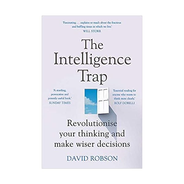 THE INTELLIGENCE TRAP: Revolutionise your Thinking and Make Wiser Decisions