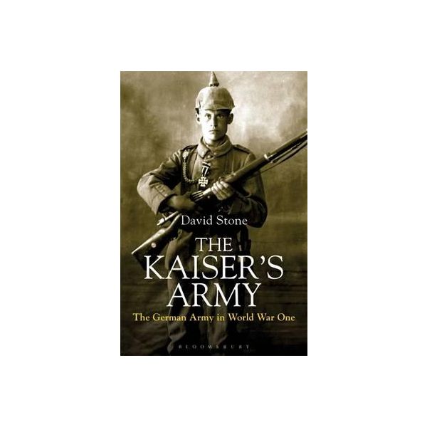 THE KAISER`S ARMY: The German Army in World War One
