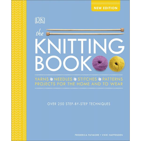 THE KNITTING BOOK: Over 250 Step-by-Step Techniques