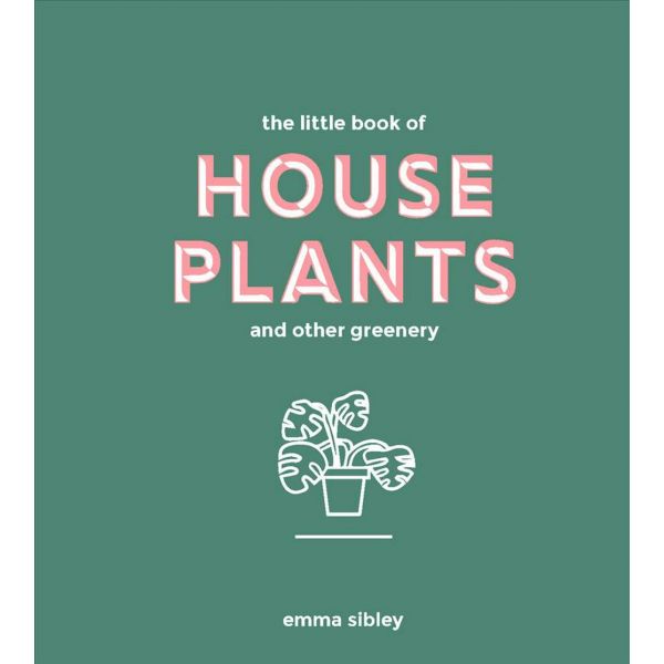 THE LITTLE BOOK OF HOUSE PLANTS AND OTHER GREENERY