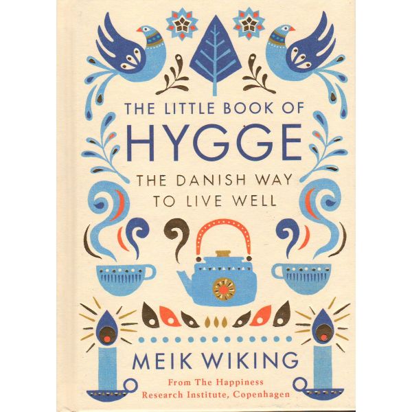 THE LITTLE BOOK OF HYGGE: The Danish Way to Live Well