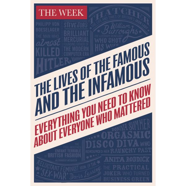 THE LIVES OF THE FAMOUS AND THE INFAMOUS: Everything You Need to Know About Everyone Who Mattered