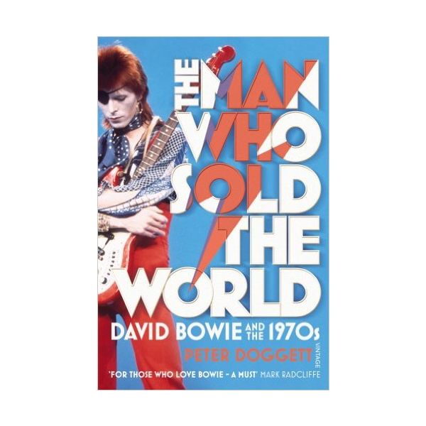 THE MAN WHO SOLD THE WORLD: David Bowie and the 1970s