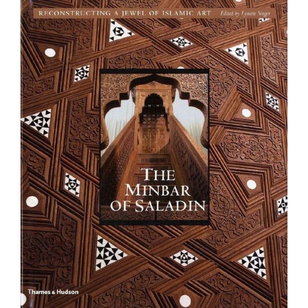 THE MINBAR OF SALADIN: Reconstructing a Jewel of Islamic Art