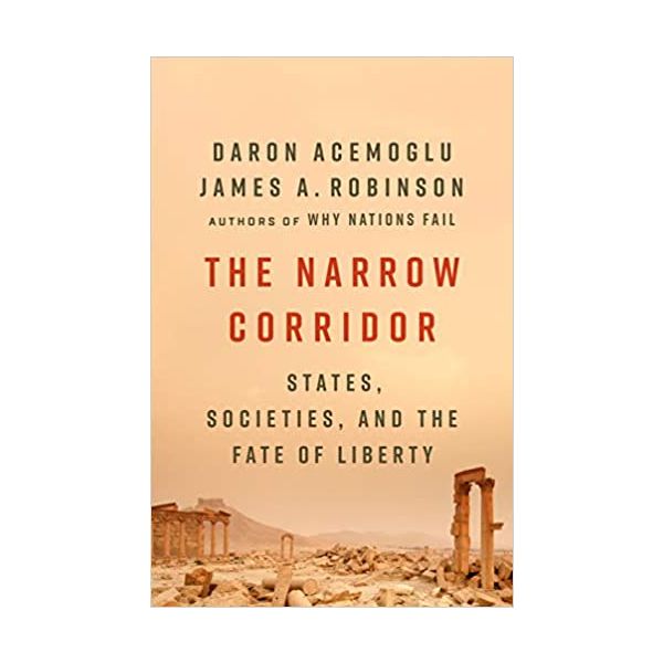 THE NARROW CORRIDOR: States, Societies, and the Fate of Liberty