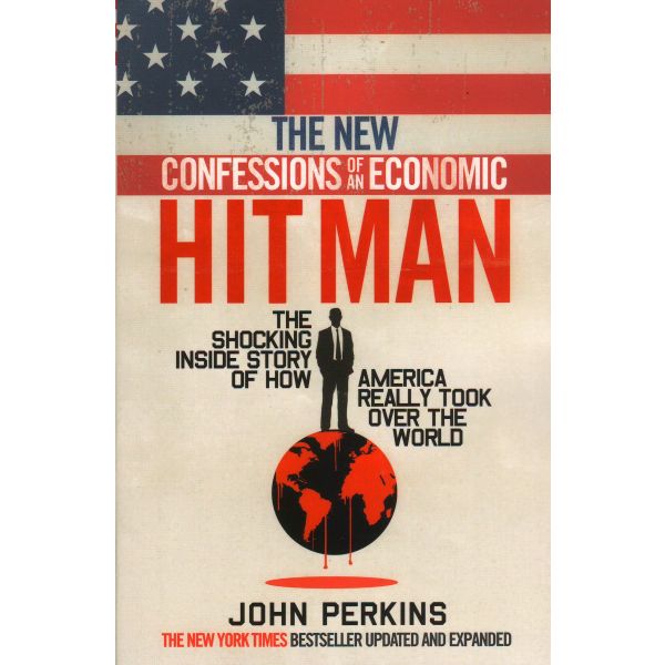 THE NEW CONFESSIONS OF AN ECONOMIC HITMAN