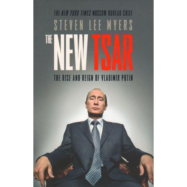 THE NEW TSAR: The Rise and Reign of Vladimir Putin