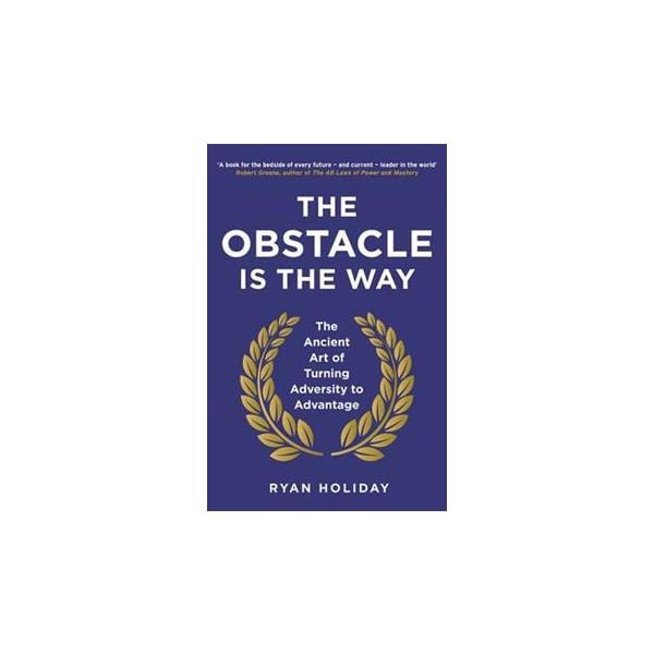 THE OBSTACLE IS THE WAY
