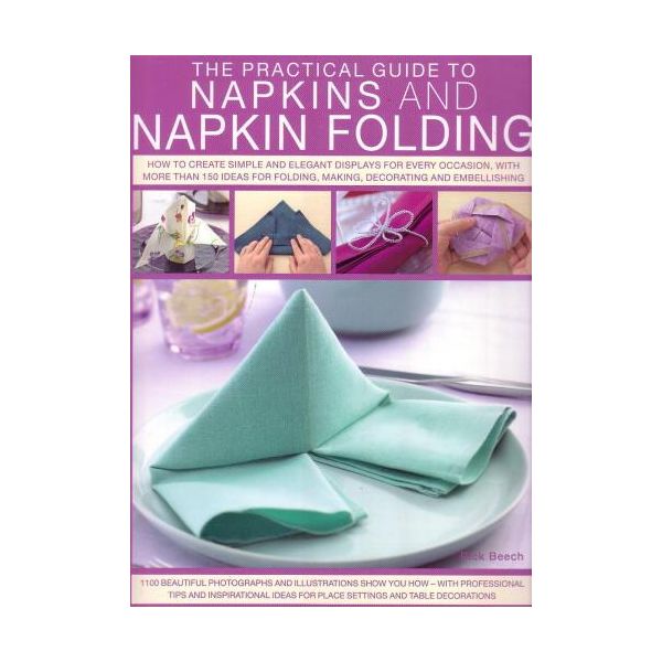 THE PRACTICAL GUIDE TO NAPKINS AND NAPKIN FOLDING
