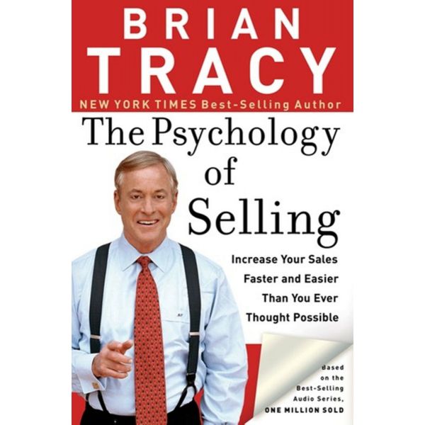 PSYCHOLOGY OF SELLING : Increase Your Sales Faster and Easier Than You Ever Thought Possible