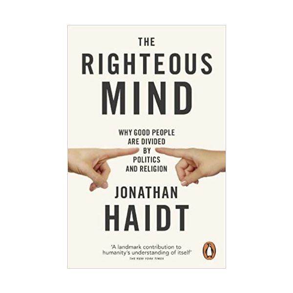 THE RIGHTEOUS MIND: Why Good People are Divided by Politics and Religion