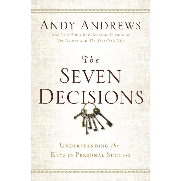 SEVEN DECISIONS : Understanding the Keys to Personal Success