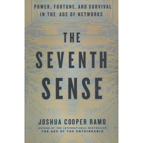 THE SEVENTH SENSE: Power, Fortune, and Survival in the Age of Networks