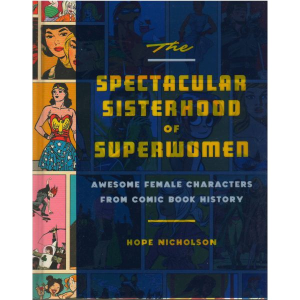 THE SPECTACULAR SISTERHOOD OF SUPERWOMEN: Awesome Female Characters from Comic Book History