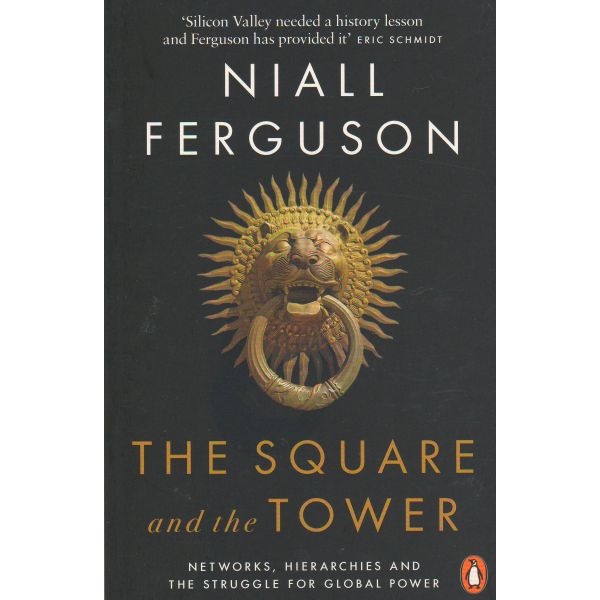 THE SQUARE AND THE TOWER: Networks, Hierarchies and the Struggle for Global Power