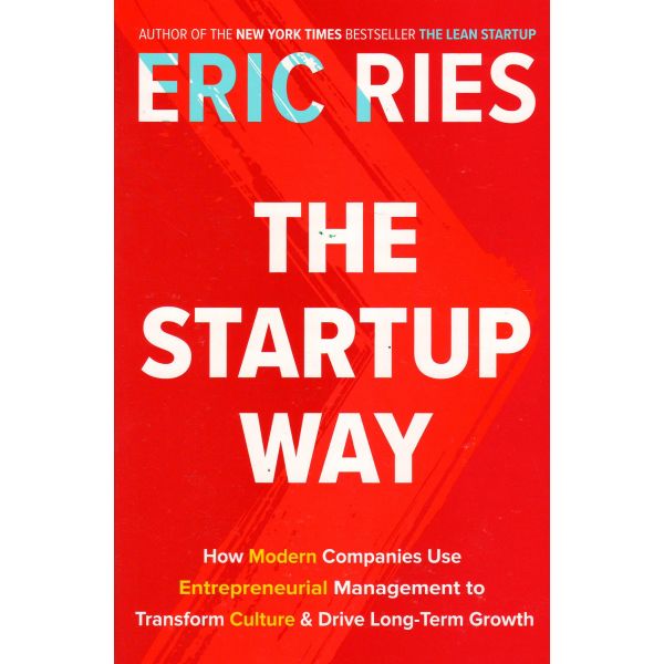 THE STARTUP WAY :The Revolutionary Way of Working That Will Change How Companies Thrive and Grow