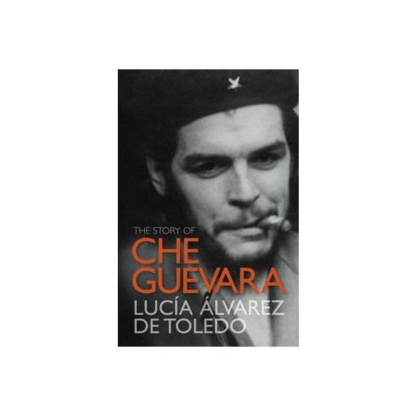 THE STORY OF CHE GUEVARA