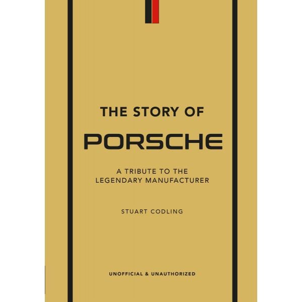 THE STORY OF PORSCHE: A Tribute to the Legendary Manufacturer