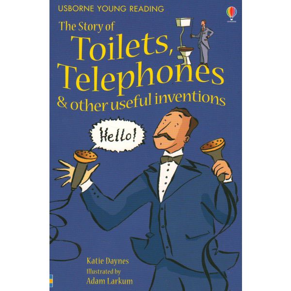 THE STORY OF TOILETS, TELEPHONES AND OTHER USEFUL INVENTIONS. “Usborne Young Reading Series 1“