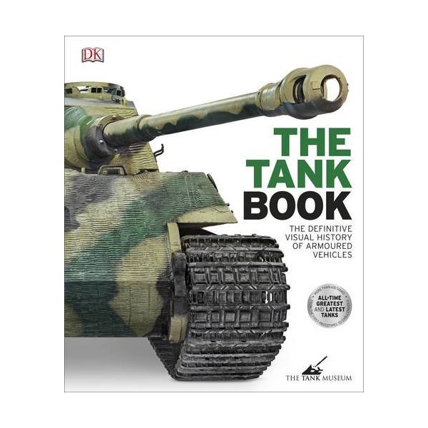 THE TANK BOOK: The Definitive Visual History of Armoured Vehicles