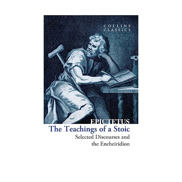 The Teachings of a Stoic: Selected Discourses and the Encheiridion “Collins Classics“