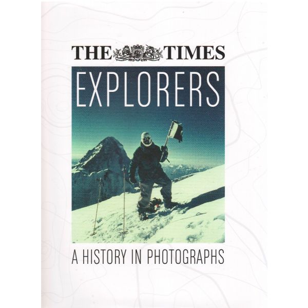 THE TIMES EXPLORERS: A History in Photogrаphs