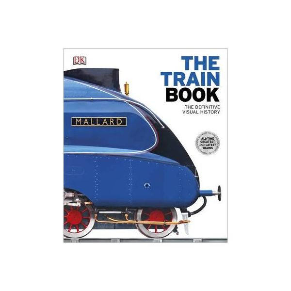 THE TRAIN BOOK: The Definitive Visual History