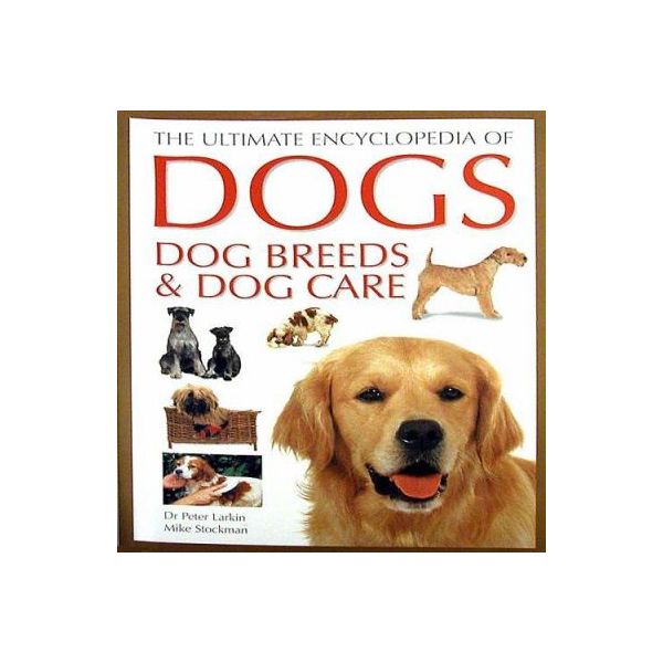 THE ULTIMATE ENCYCLOPEDIA OF DOGS, DOG BREEDS & DOG CARE