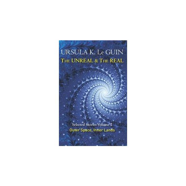 THE UNREAL & THE REAL: Selected Stories, Volume 2 - Outer Space, Inner Lands