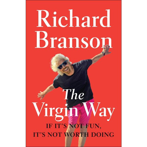 THE VIRGIN WAY: If It`s Not Fun, It`s Not Worth Doing