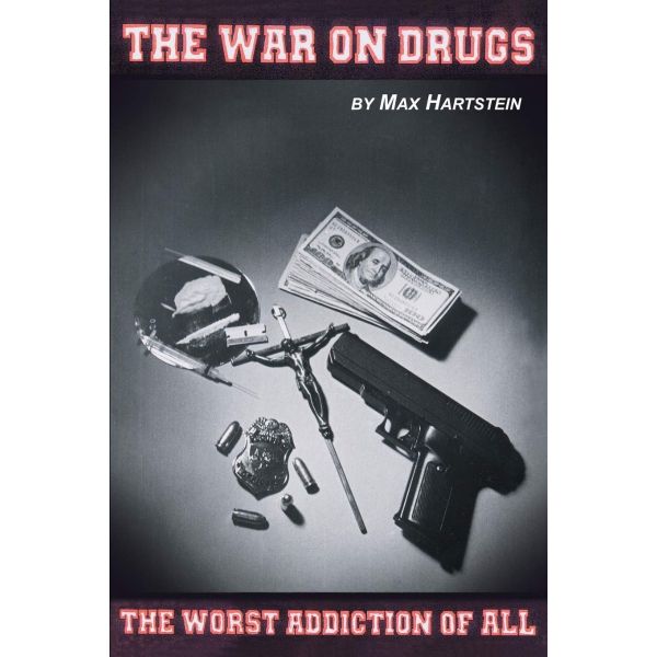 The War on Drugs – The Worst Addiction of All