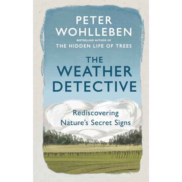 THE WEATHER DETECTIVE: Rediscovering Nature`s Secret Signs