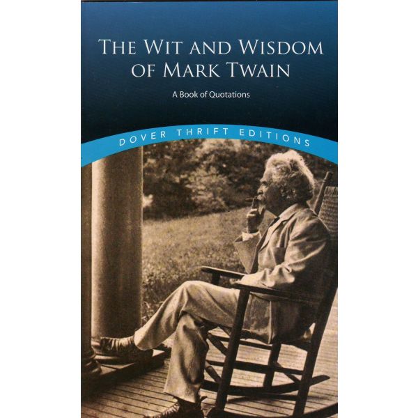 THE WIT AND WISDOM OF MARK TWAIN: A Book of Quotations. “Dover Thrift Editions“